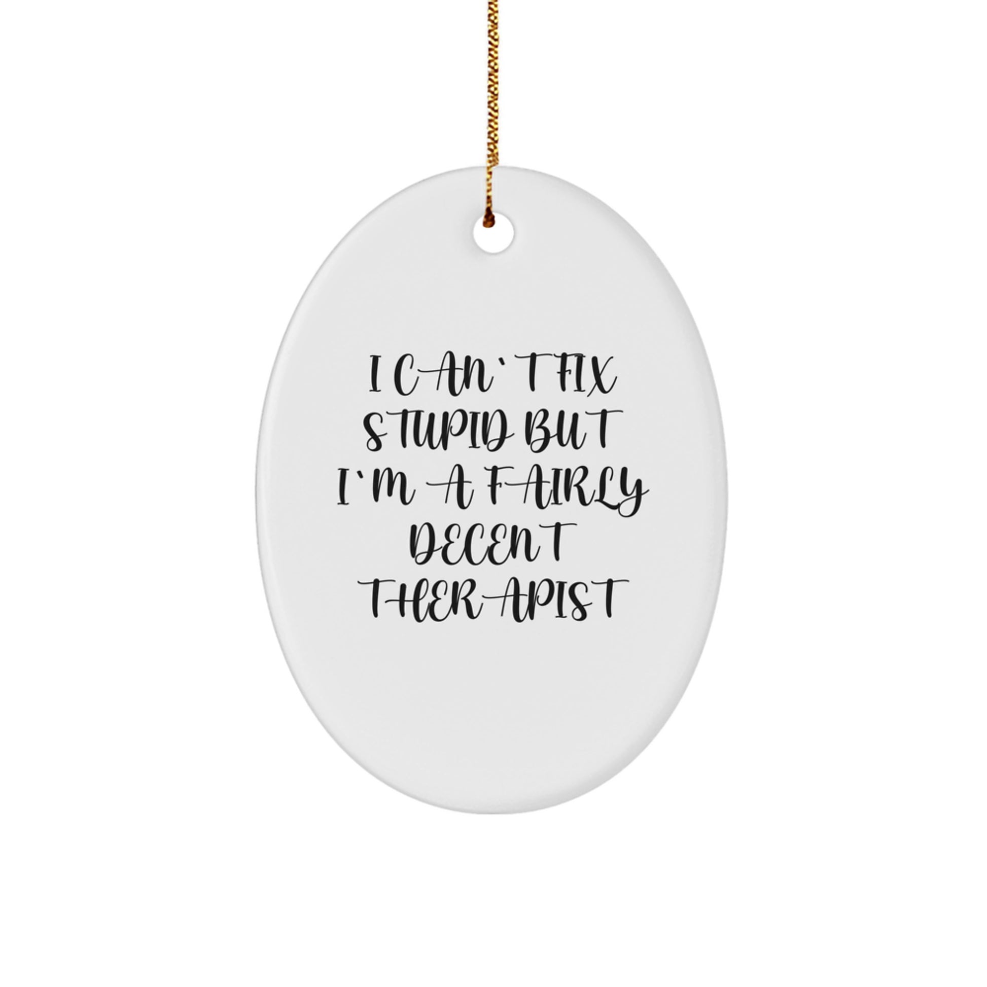 Funny Therapist Gifts - 'I Can't Fix Stupid But I'm A Fairly Decent Therapist' Oval Ornament for Christmas, Gifts from Friends, Coworkers, or Family for Therapist - Image 1