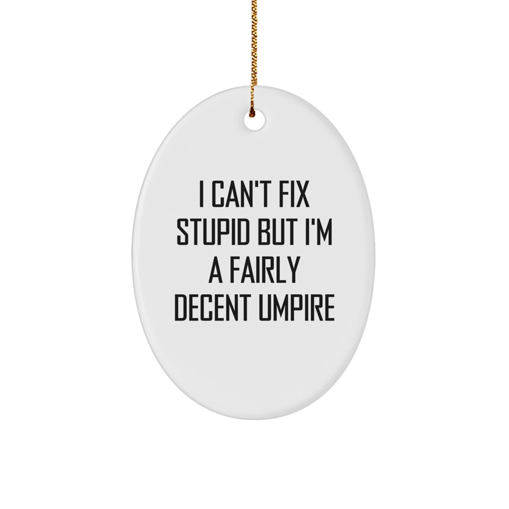 Funny Umpire Gifts for Him, Custom Oval Ornament I Can't Fix Stupid Umpire Humor, Christmas Unique Gifts from Men to Umpire Friends - Image 1