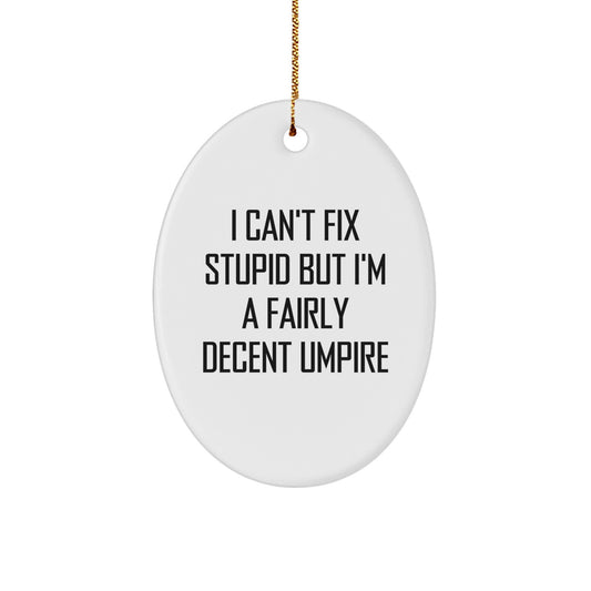 Funny Umpire Gifts for Him, Custom Oval Ornament I Can't Fix Stupid Umpire Humor, Christmas Unique Gifts from Men to Umpire Friends - Image 1