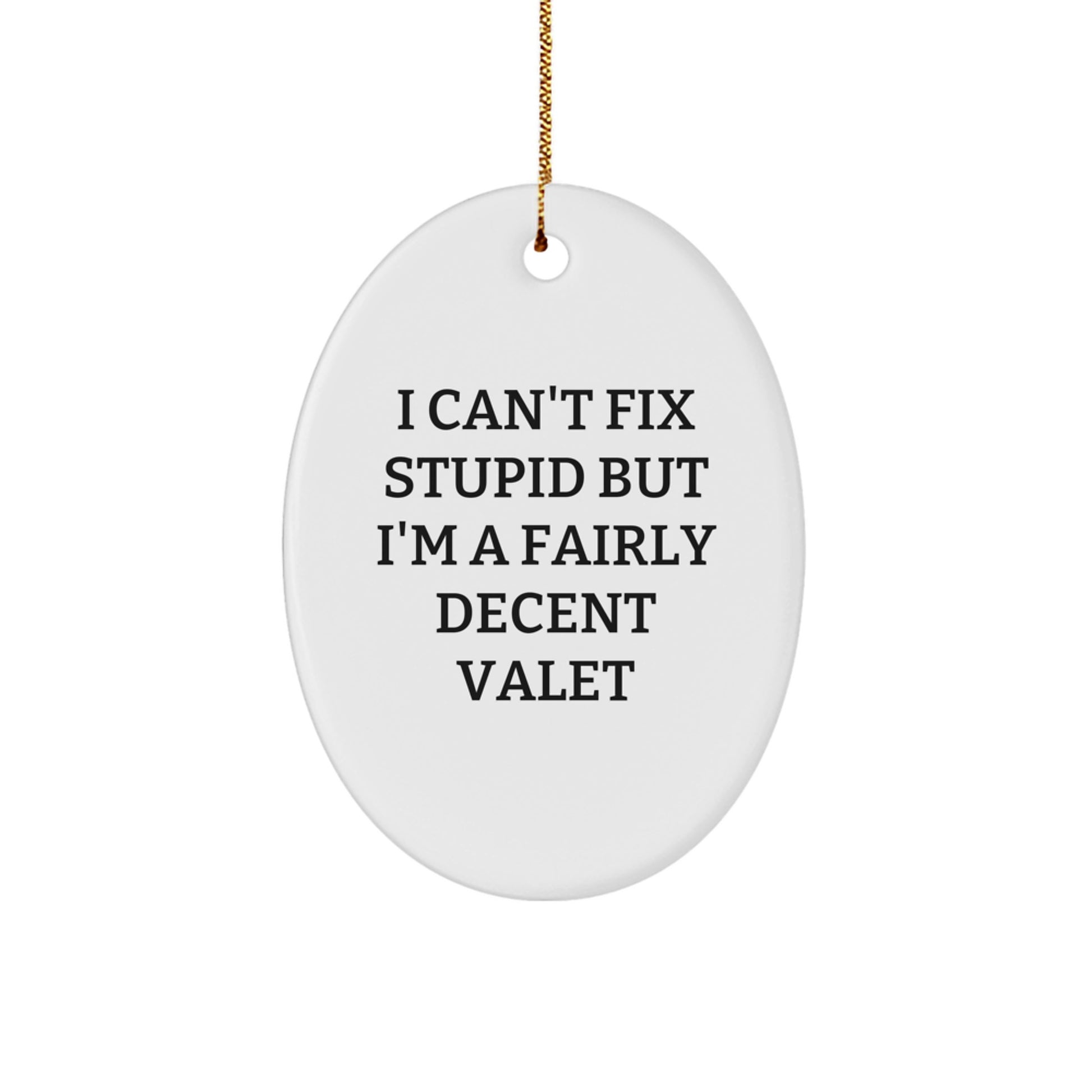 Funny Valet Gifts for Men - Oval Ornament, 'I Can't Fix Stupid But I'm A Fairly Decent Valet' Christmas Unique Decorations - Image 1