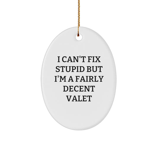 Funny Valet Gifts for Men - Oval Ornament, 'I Can't Fix Stupid But I'm A Fairly Decent Valet' Christmas Unique Decorations - Image 1