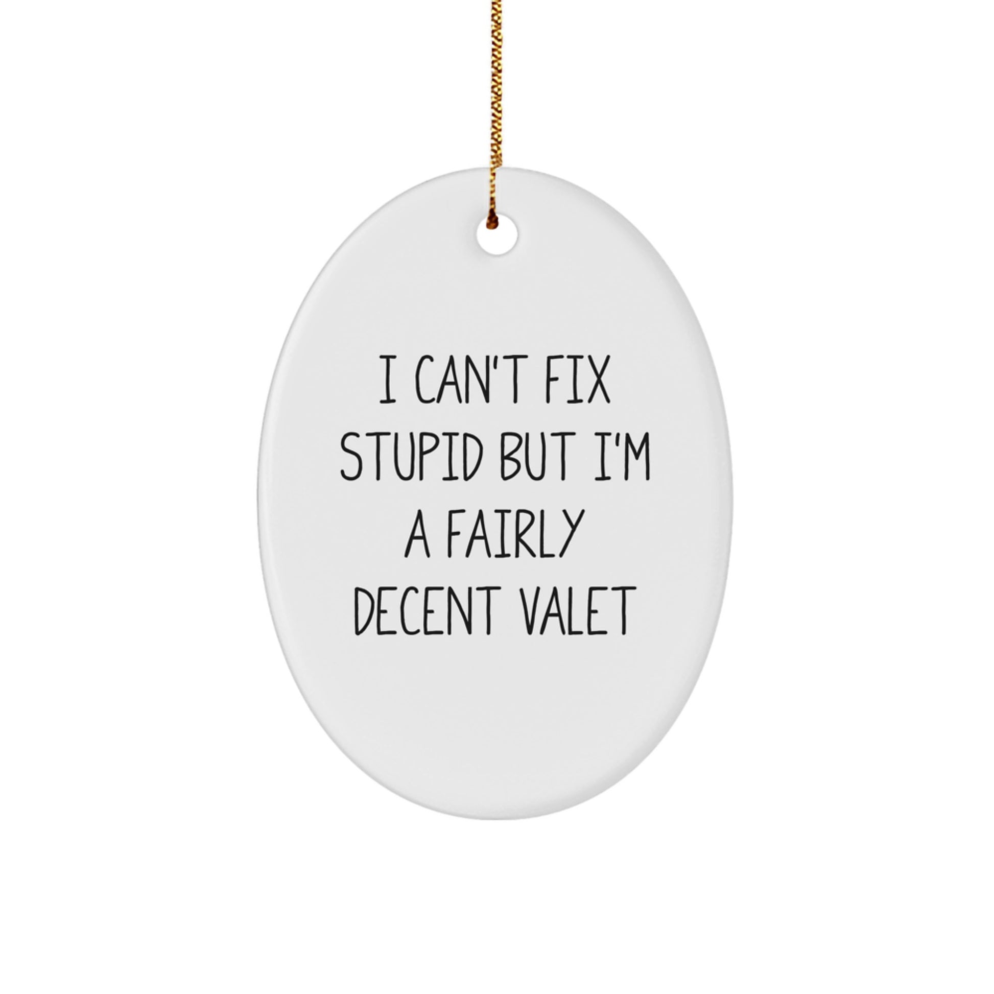 Funny Valet Gifts for Men, Oval Ornament I 'Can't Fix Stupid But I'm A Fairly Decent Valet' Christmas Unique - Image 1
