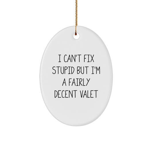 Funny Valet Gifts for Men, Oval Ornament I 'Can't Fix Stupid But I'm A Fairly Decent Valet' Christmas Unique - Image 1