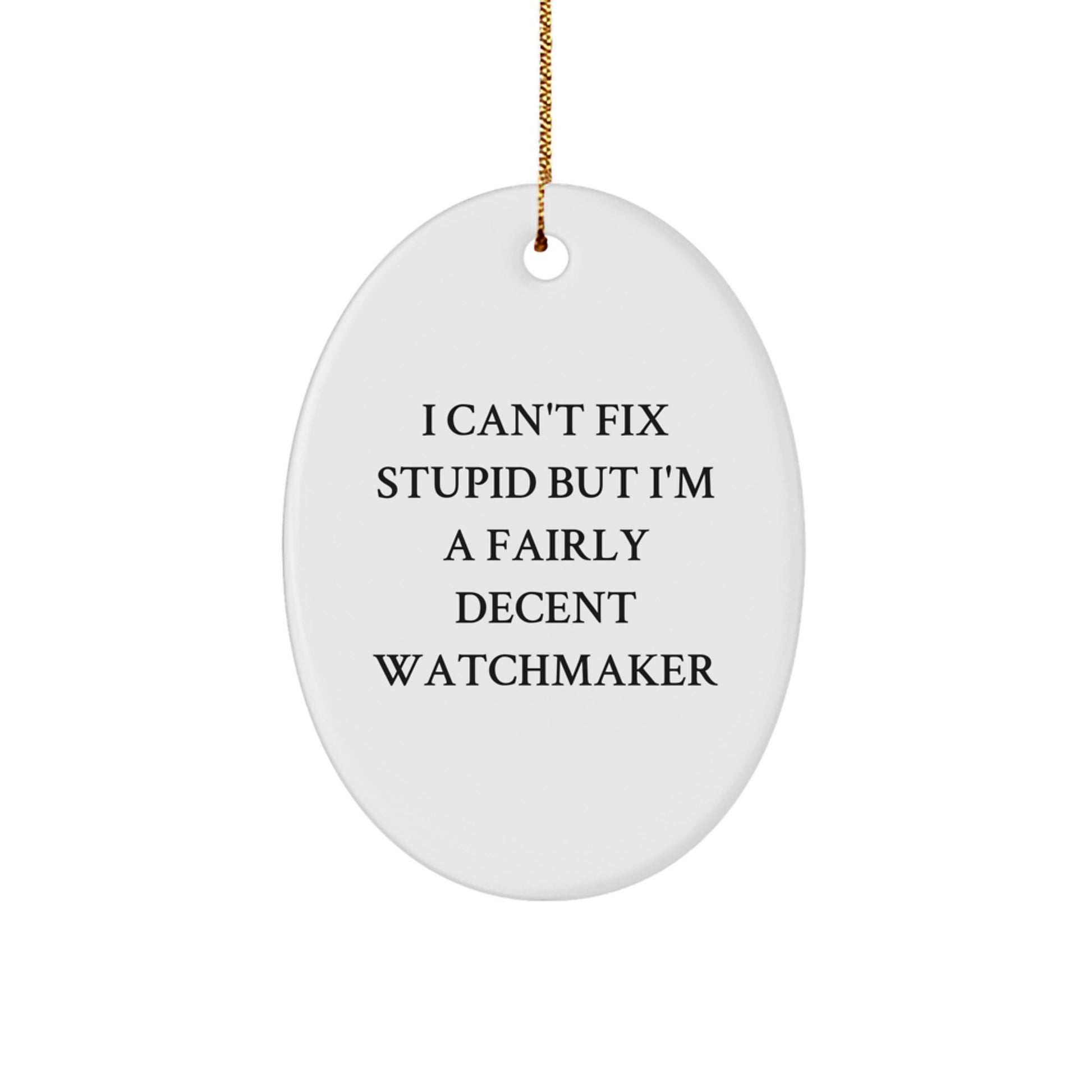 Funny Watchmaker Gifts from Friends to Watchmaker - Oval Ornament with I Can't Fix Stupid - Image 1