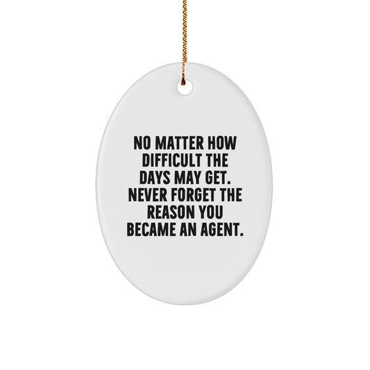 Funny Agent Gifts from Men, Women, or Friends - 'No Matter How Difficult The Days May Get' Oval Ornament for Agents, Unique Christmas Unique Gifts - Image 1