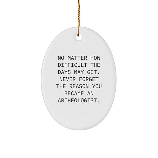Funny Archeologist Gifts from Friends for Men - Oval Ornament with Inspirational Quote - Archeologist Christmas Unique Gifts, Presents for Archeologist - Image 1