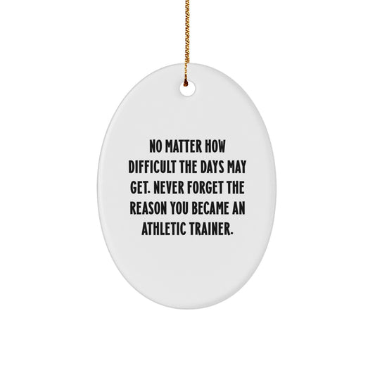 Gifts from Family for Athletic Trainer Quotes Oval Ornament, Inspirational Reminders, Christmas Unique Gifts, No Matter How Difficult, Never Forget Reason, Oval Shaped, MDF, Sublimation, Gold Cord - Image 1