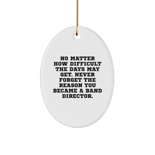 Funny Band Director Christmas Unique Gifts for Band Directors from Family - Oval Ornament with Inspirational Quote - Image 1