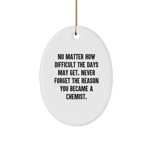 Funny Chemist Gifts, Inspirational Quote Oval Ornament, Gifts from Men to Chemist Friends, Unique Christmas Unique Gifts for Men - Image 1