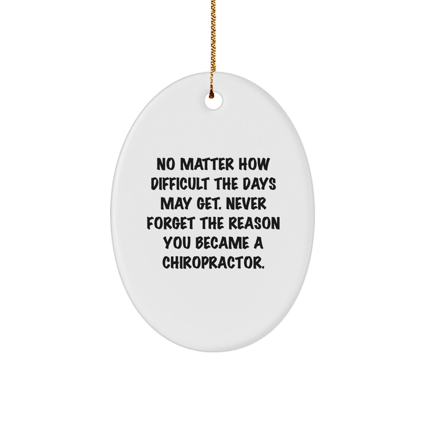 Chiropractor Gifts, Inspirational Oval Ornament, Christmas Unique Decorations, 'No Matter How Difficult The Days May Get' Chiropractor Office Decor - Image 1