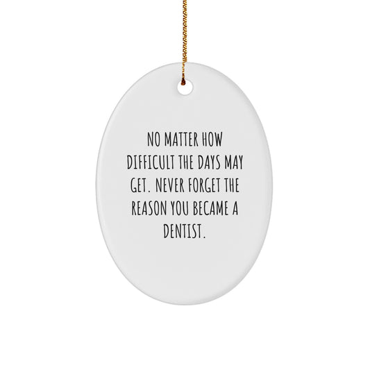 Funny Dentist Oval Ornament Gifts for Dentist Men Women Friends Family from the Heart, Christmas Unique Gifts for Dentist, Dentist Ornament Quote 'Never Forget The Reason You Became A Dentist.' - Image 1