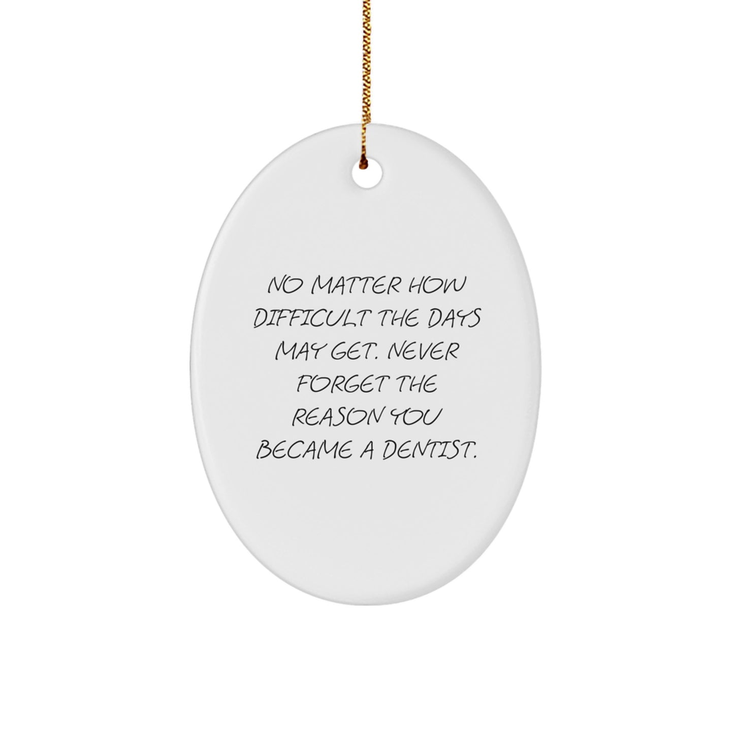 Funny Dentist Christmas Unique Gifts from Friends to Dentists, Oval Ornament Reminder Never Forget Your Reason - Image 1