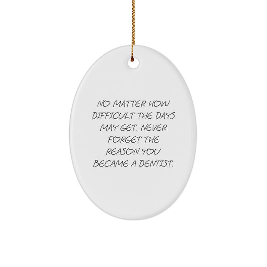 Funny Dentist Christmas Unique Gifts from Friends to Dentists, Oval Ornament Reminder Never Forget Your Reason - Image 1