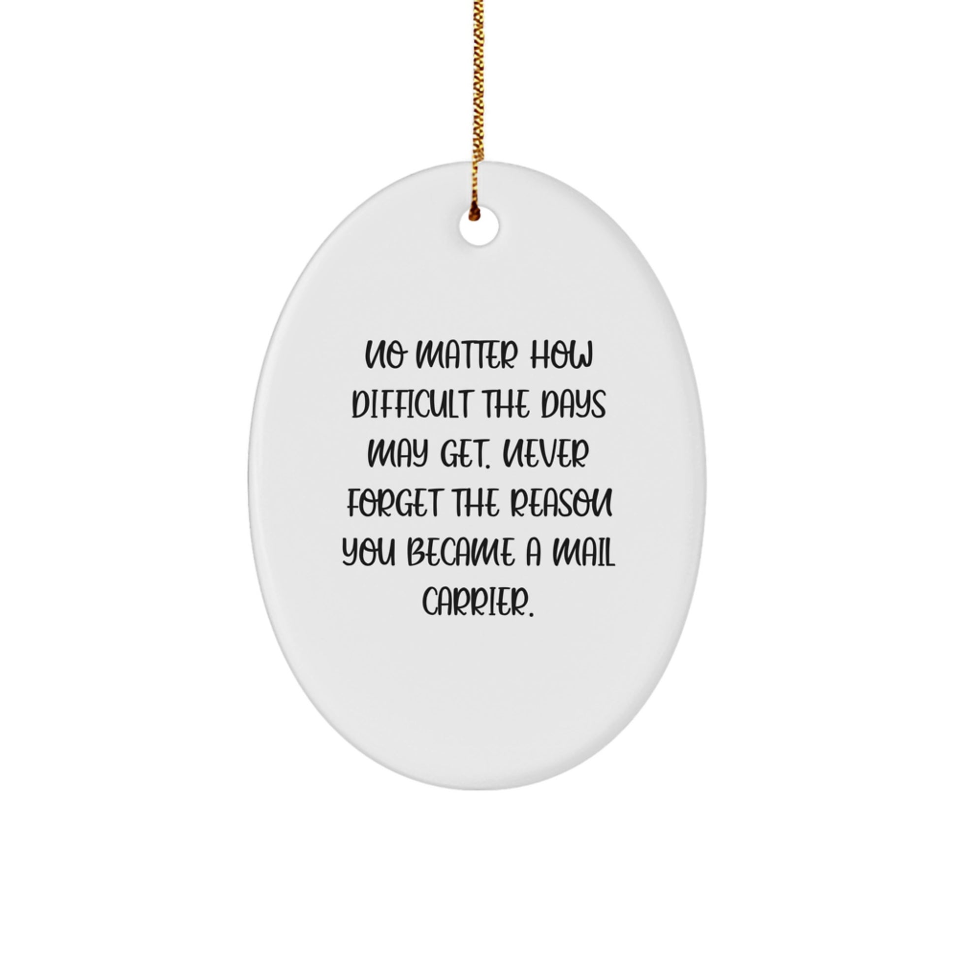 Funny Mail Carrier Gifts, Oval Ornament for Mail Carrier, Christmas Unique Gifts from Friends, Inspirational Quote for Mail Carriers, Never Forget the Reason You Became a Mail Carrier - Image 1