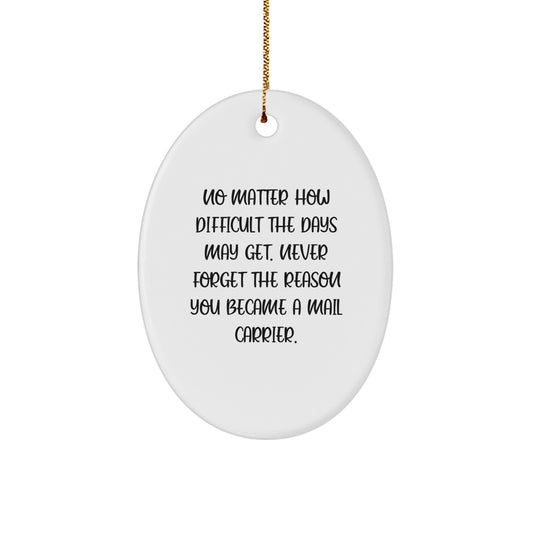 Funny Mail Carrier Gifts, Oval Ornament for Mail Carrier, Christmas Unique Gifts from Friends, Inspirational Quote for Mail Carriers, Never Forget the Reason You Became a Mail Carrier - Image 1