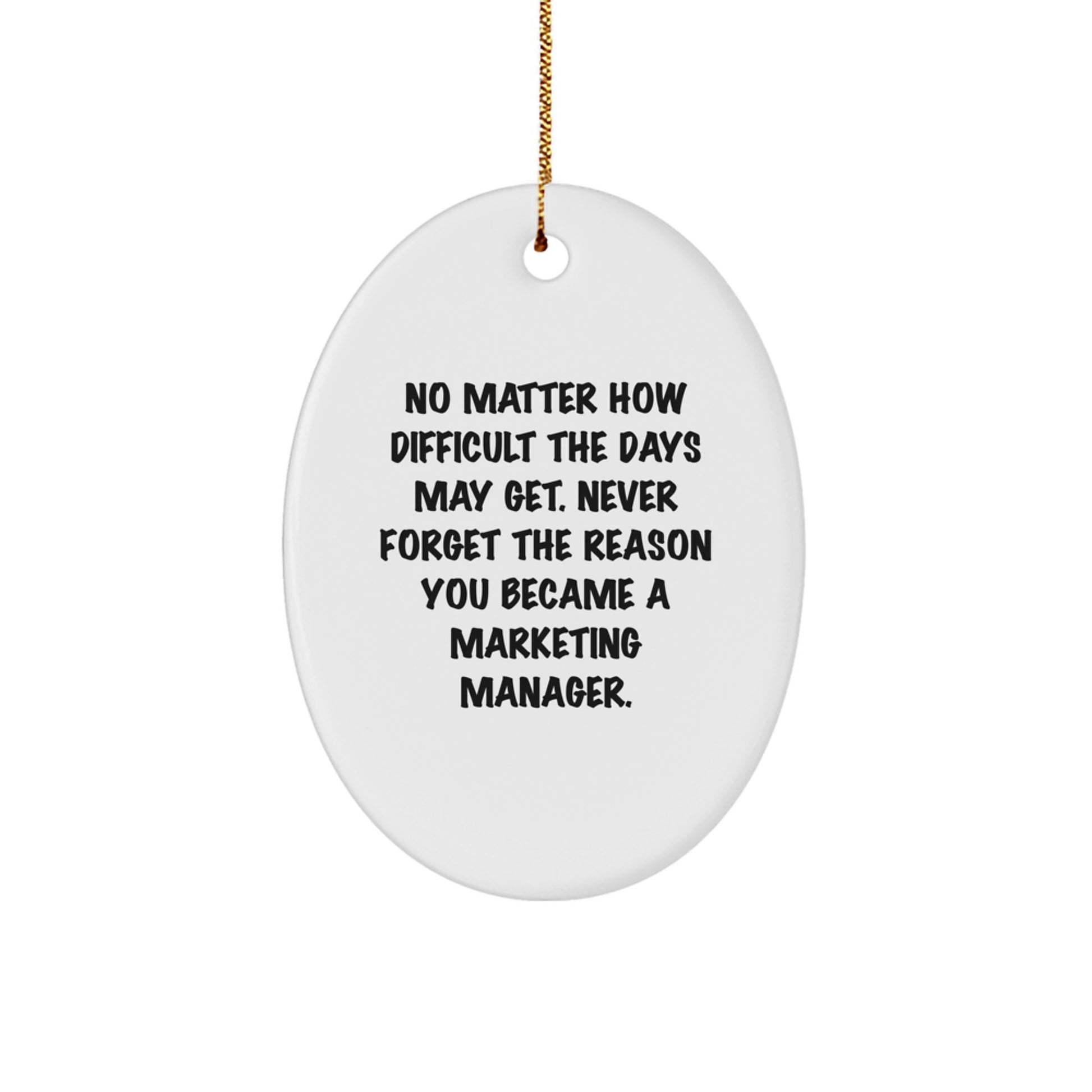 Marketing Manager Gifts from Friends - Inspirational Oval Ornament, No Matter How Difficult The Days May Get - Christmas Unique Gifts for Marketing Manager - Image 1