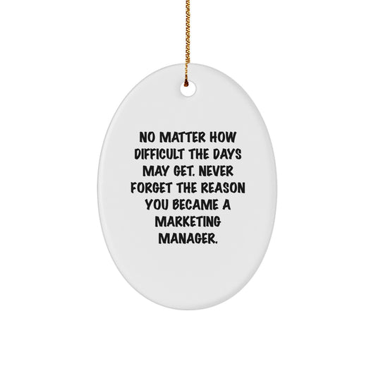 Marketing Manager Gifts from Friends - Inspirational Oval Ornament, No Matter How Difficult The Days May Get - Christmas Unique Gifts for Marketing Manager - Image 1