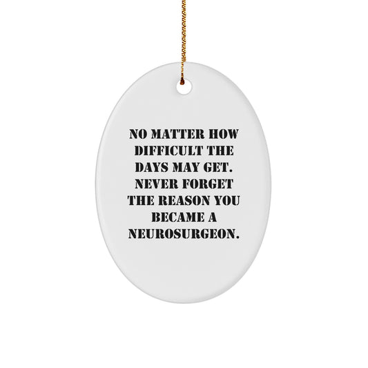 Neurosurgeon Gifts for Christmas - Oval Ornament, Motivational Quote - Gifts from Family to Neurosurgeon Men - Image 1