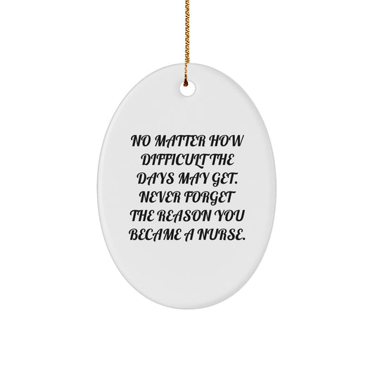 Nurse Oval Ornament Gifts from Family - Never Forget You Became a Nurse - White Oval Shaped - Image 1