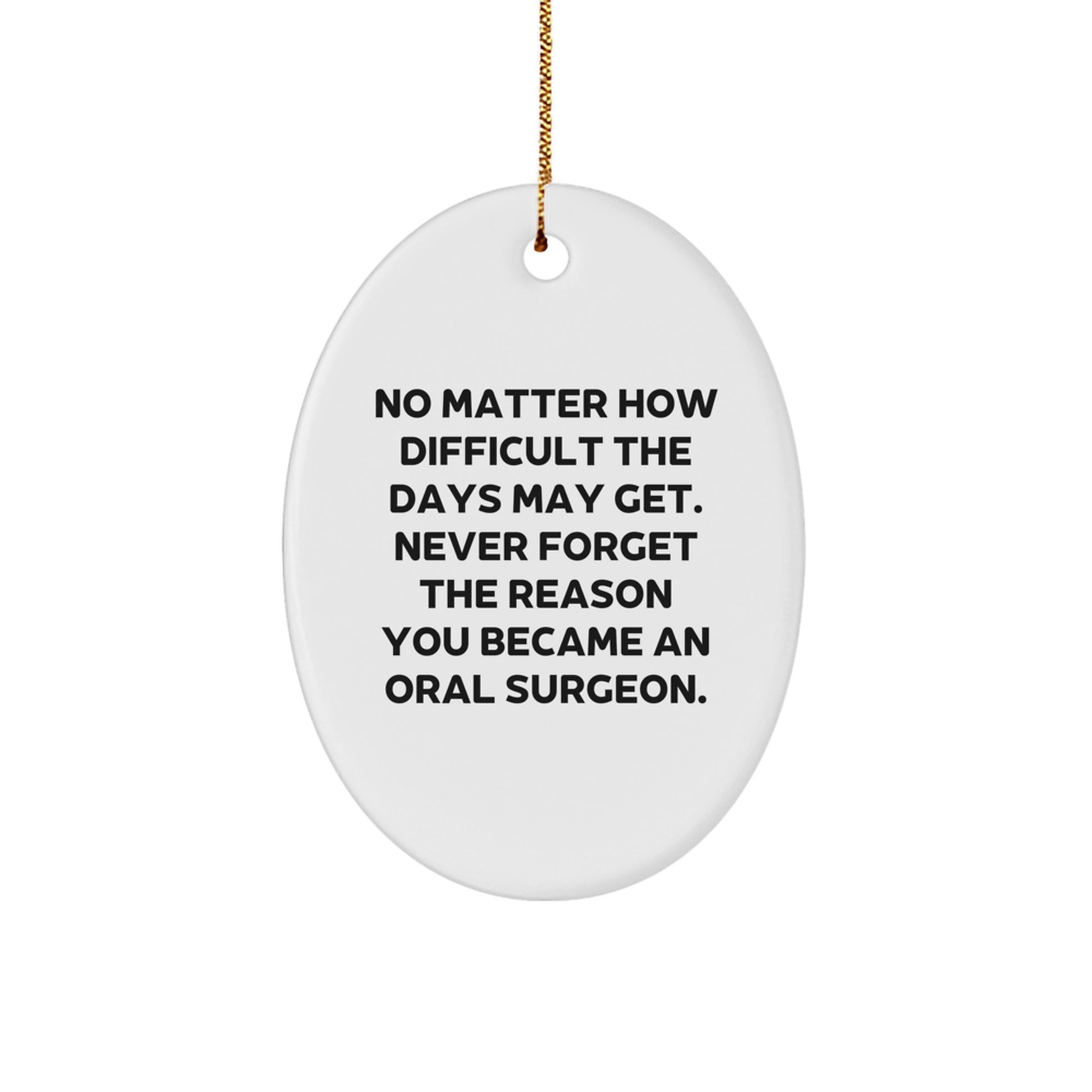 Inspirational Oral Surgeon Gifts for Christmas Oval Ornament - Funny Quote Reminds Them Why They Became a Dentist, Gifts from Friends or Family, Oval Shape, White, 3.25" Tall - Image 1