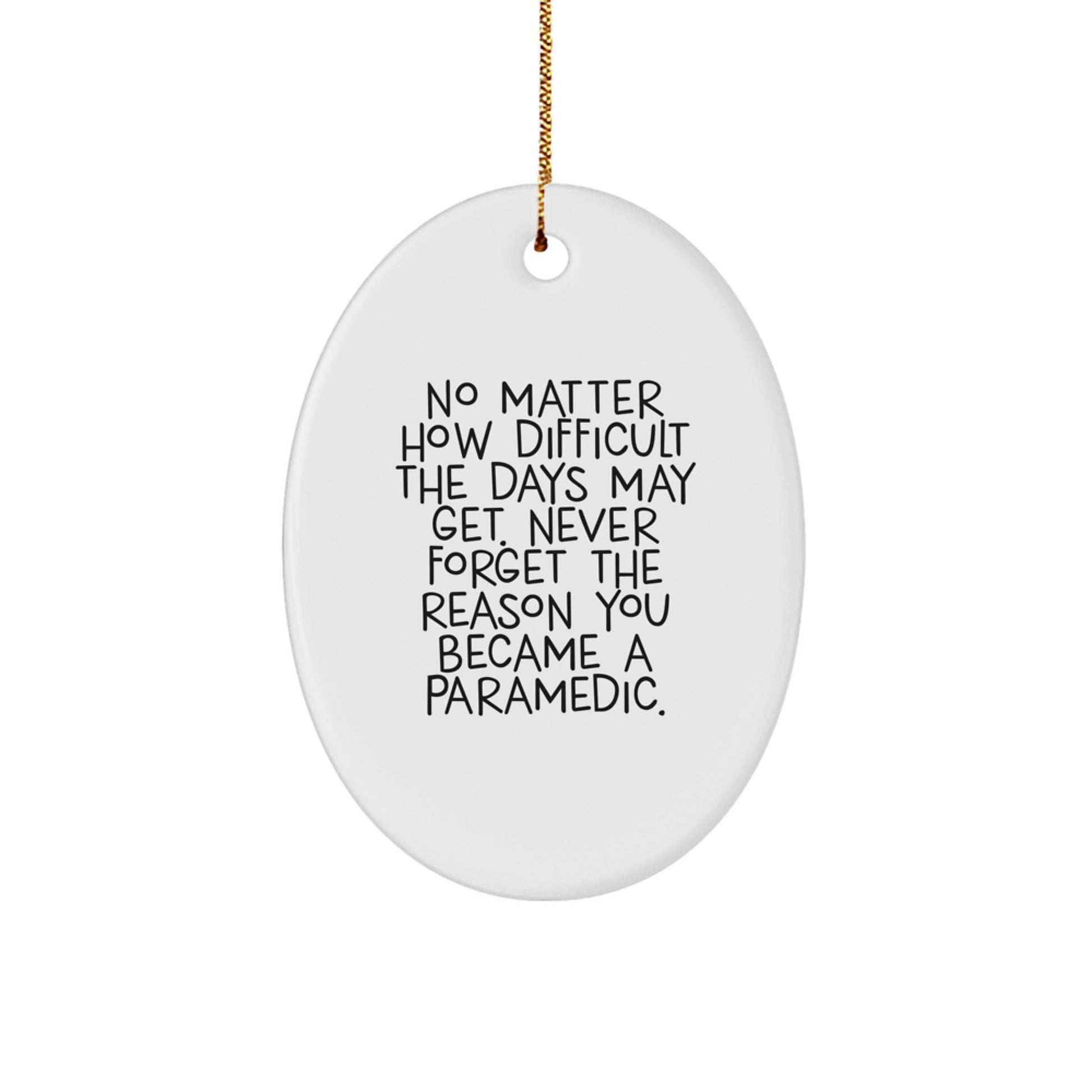 Gifts from Family Members for Rescue Worker Christmas Unique Gifts with Inspirational Oval Ornament, No Matter How Difficult The Days May Get. - Image 1
