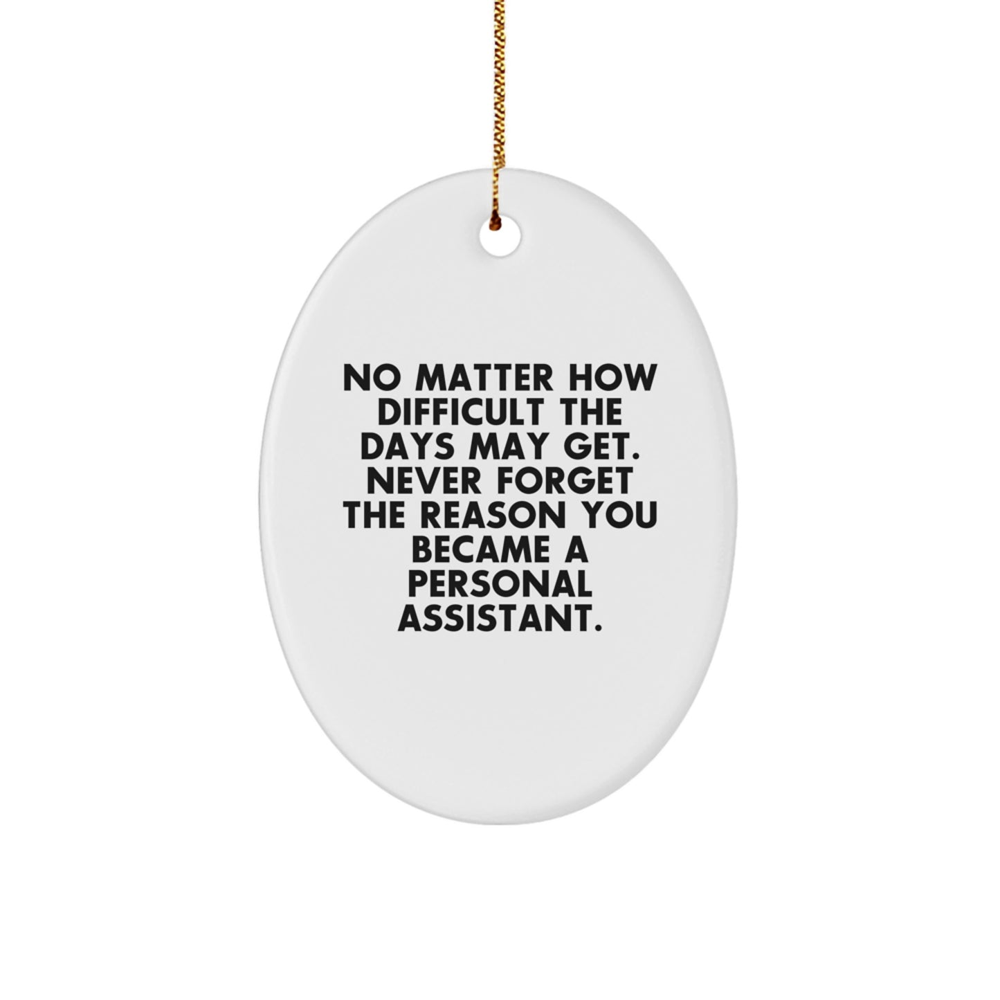 Gifts from Men to Personal Assistants, Oval Ornament Motivational Quote 'Never Forget The Reason You Became A Personal Assistant' at Christmas - Image 1