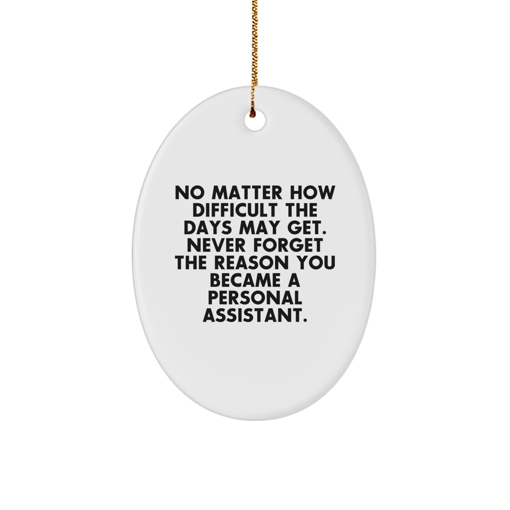 Gifts from Men to Personal Assistants, Oval Ornament Motivational Quote 'Never Forget The Reason You Became A Personal Assistant' at Christmas - Image 1