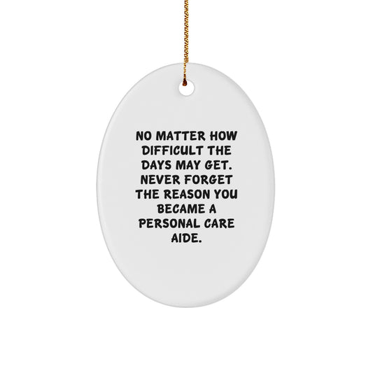 Inspirational Gifts for Personal Care Aide from Family, 'No Matter How Difficult The Days May Get' Oval Ornament, Christmas Unique Gift - Image 1