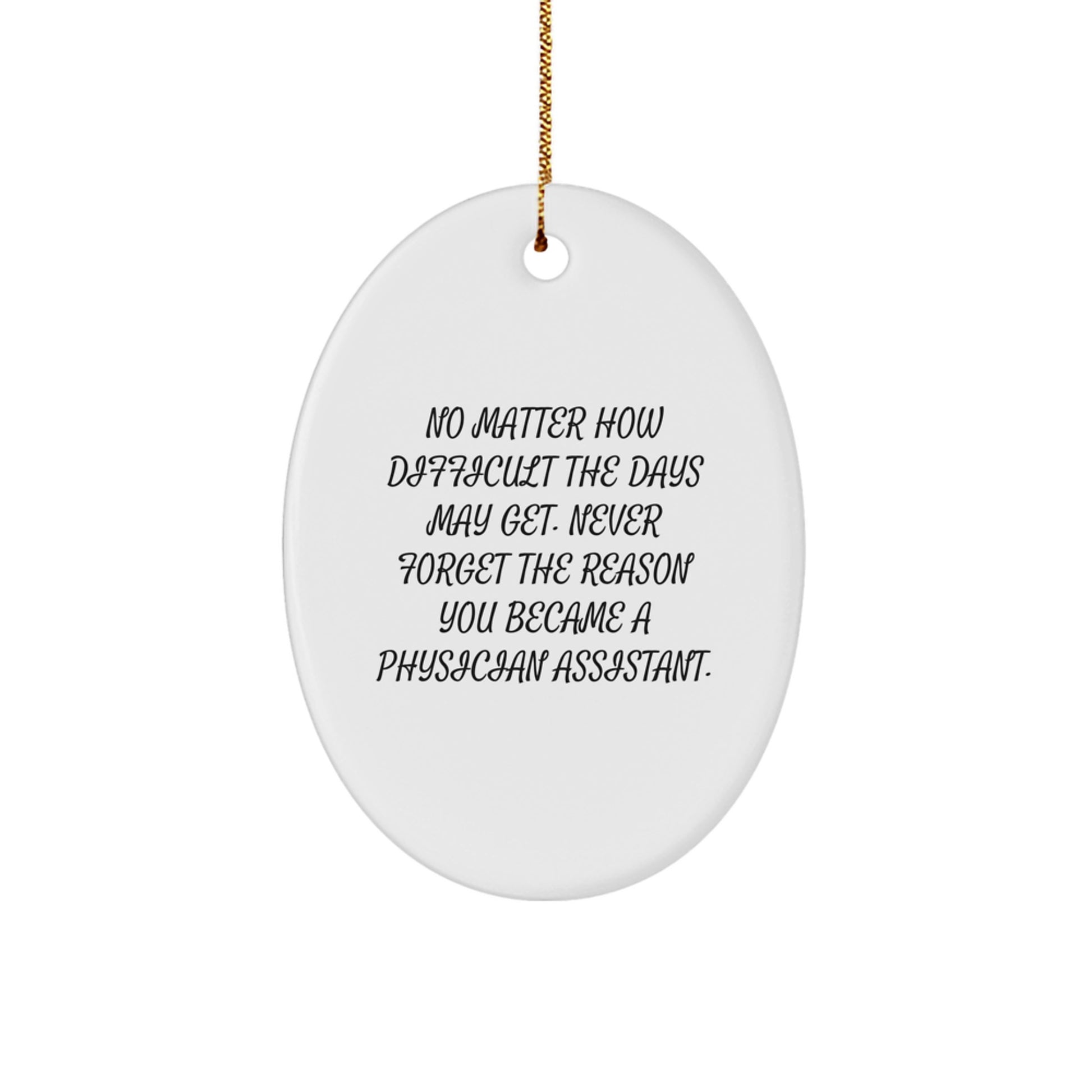 Inspirational Gifts from Friends to Physician Assistant Christmas Oval Ornament, Never Forget Why You Became a PA, Funny Quote, Gifts for Men Women Family Coworkers - Image 1