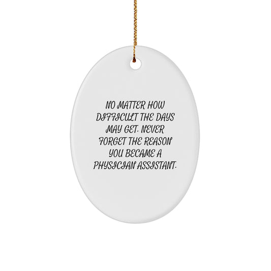 Inspirational Gifts from Friends to Physician Assistant Christmas Oval Ornament, Never Forget Why You Became a PA, Funny Quote, Gifts for Men Women Family Coworkers - Image 1