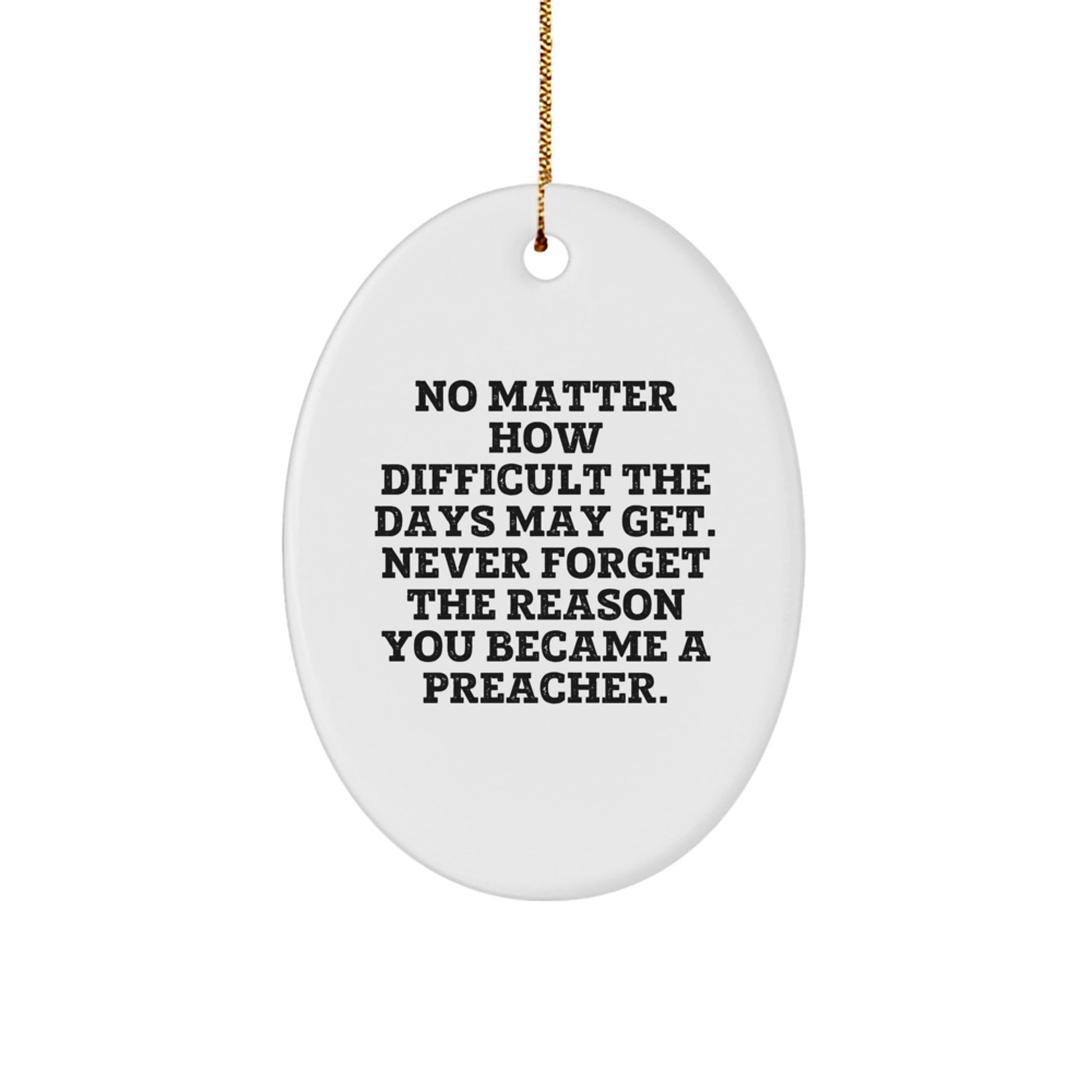 Funny Preacher Gifts from Men to Preachers, Oval Ornament for Preachers with Inspirational Quote - No Matter How Difficult The Days May Get. - Image 1