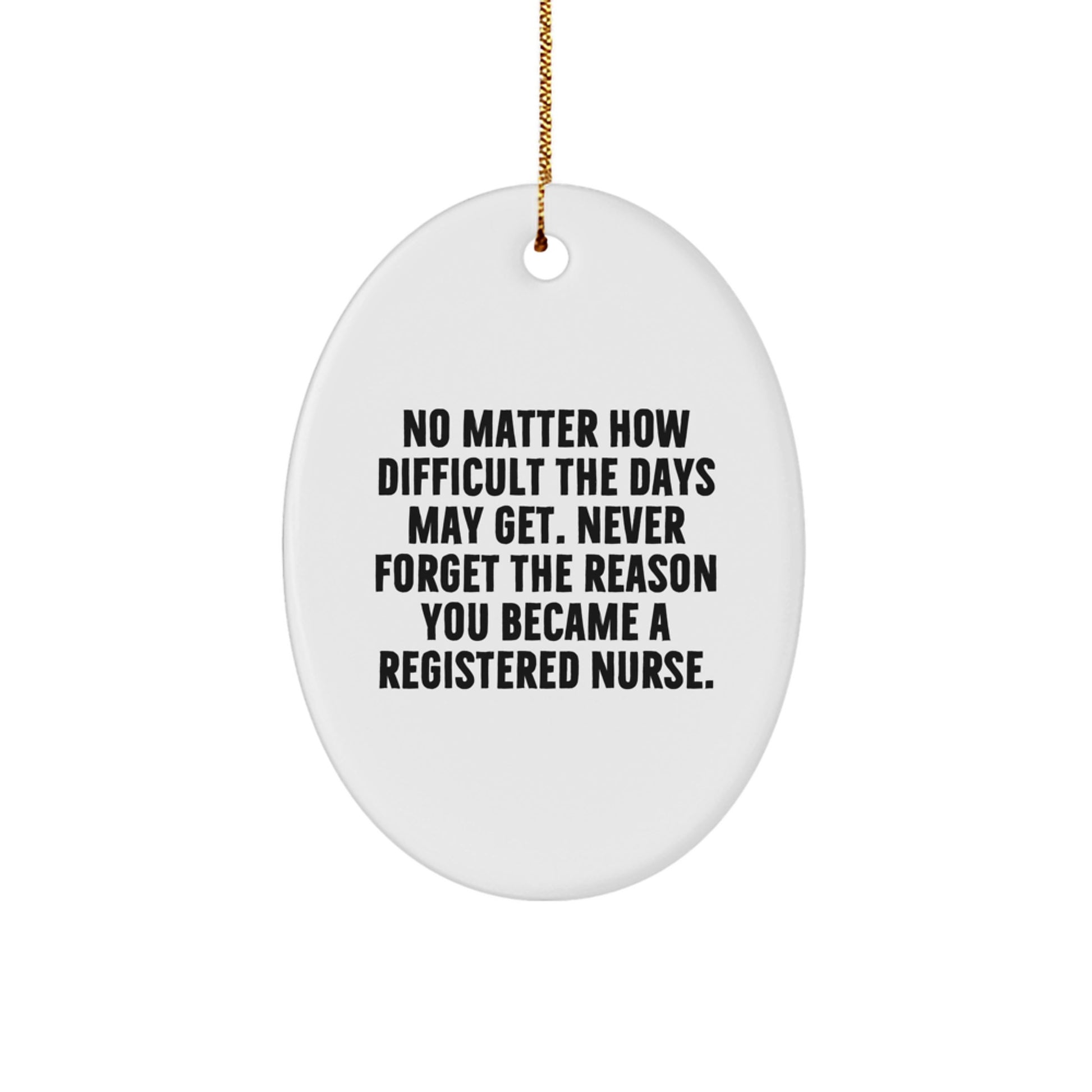 Inspirational Registered Nurse Christmas Unique Gifts from Friends Oval Ornament, Never Forget the Reason You Became a Nurse, Funny Nurse Mug - Image 1