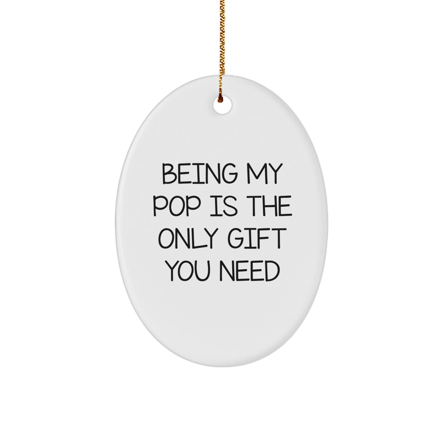 Funny Pop Gifts for Him - Oval Ornament with Being My Pop Is The Only Gift You Need Quote, Gifts from Family, for Pop Dad, Christmas Unique Decorations - Image 1