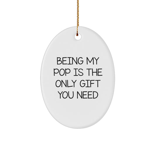 Funny Pop Gifts for Him - Oval Ornament with Being My Pop Is The Only Gift You Need Quote, Gifts from Family, for Pop Dad, Christmas Unique Decorations - Image 1