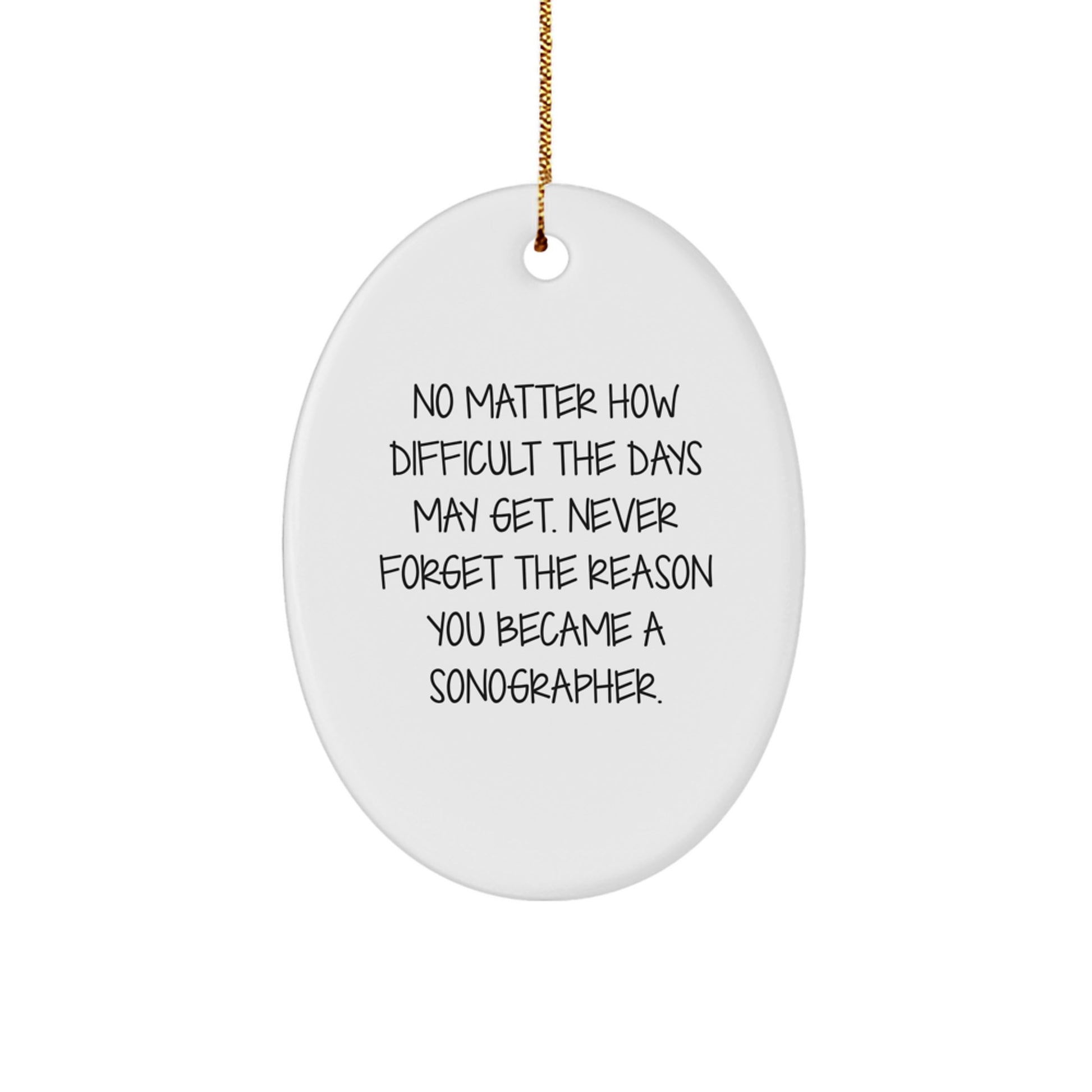 Sonographer Oval Ornament - 'No Matter How Difficult The Days May Get.' Inspirational Gifts from Friends to Women Sonographers, Oval Shaped MDF Ornament for Christmas - Image 1