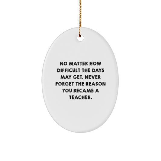 Teacher Gifts from Friends - Oval Ornament with Inspirational Quote - Christmas Unique Presents for Her, Him, or Coworker - Image 1