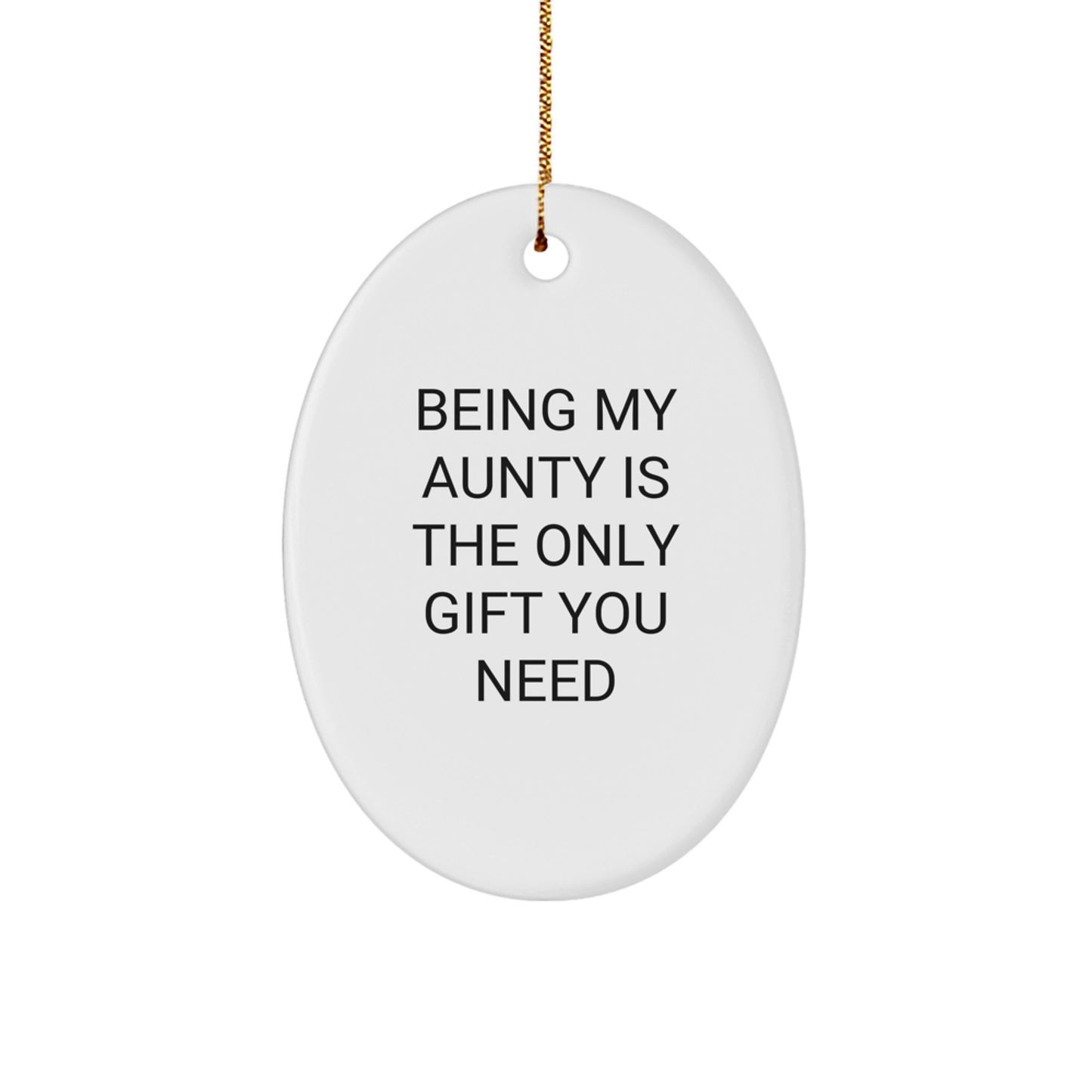 Funny Aunty Christmas Unique Gifts from Family - Oval Ornament Being My Aunty Is The Only Gift You Need - Image 1