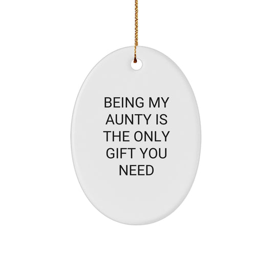 Funny Aunty Christmas Unique Gifts from Family - Oval Ornament Being My Aunty Is The Only Gift You Need - Image 1