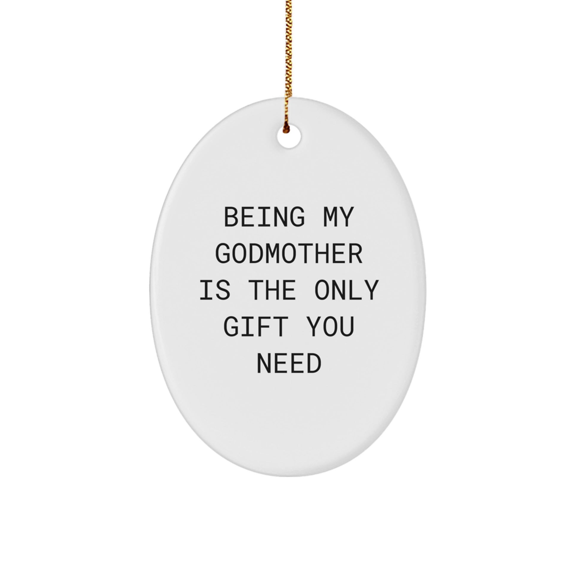 Gifts from Family for Godmother - 'Being My Godmother Is The Only Gift You Need' Oval Ornament for Christmas - Image 1