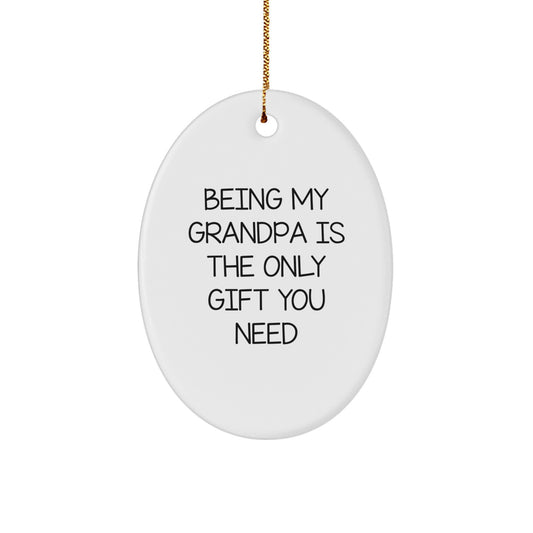 Funny Grandpa Gifts - Oval Ornament - 'Being My Grandpa Is The Only Gift You Need' - Gifts from Family for Grandpa - Christmas Unique Gifts - Image 1