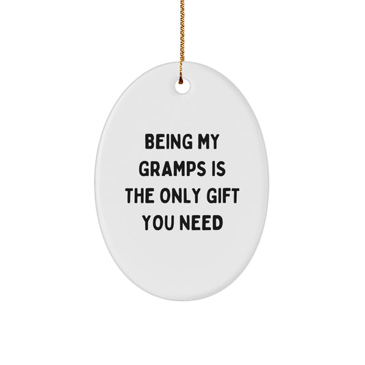 Funny Gramps Gifts from Men - Being My Gramps Is The Only Gift You Need Oval Ornament for Christmas Unique Gifts for Grandpas - Image 1