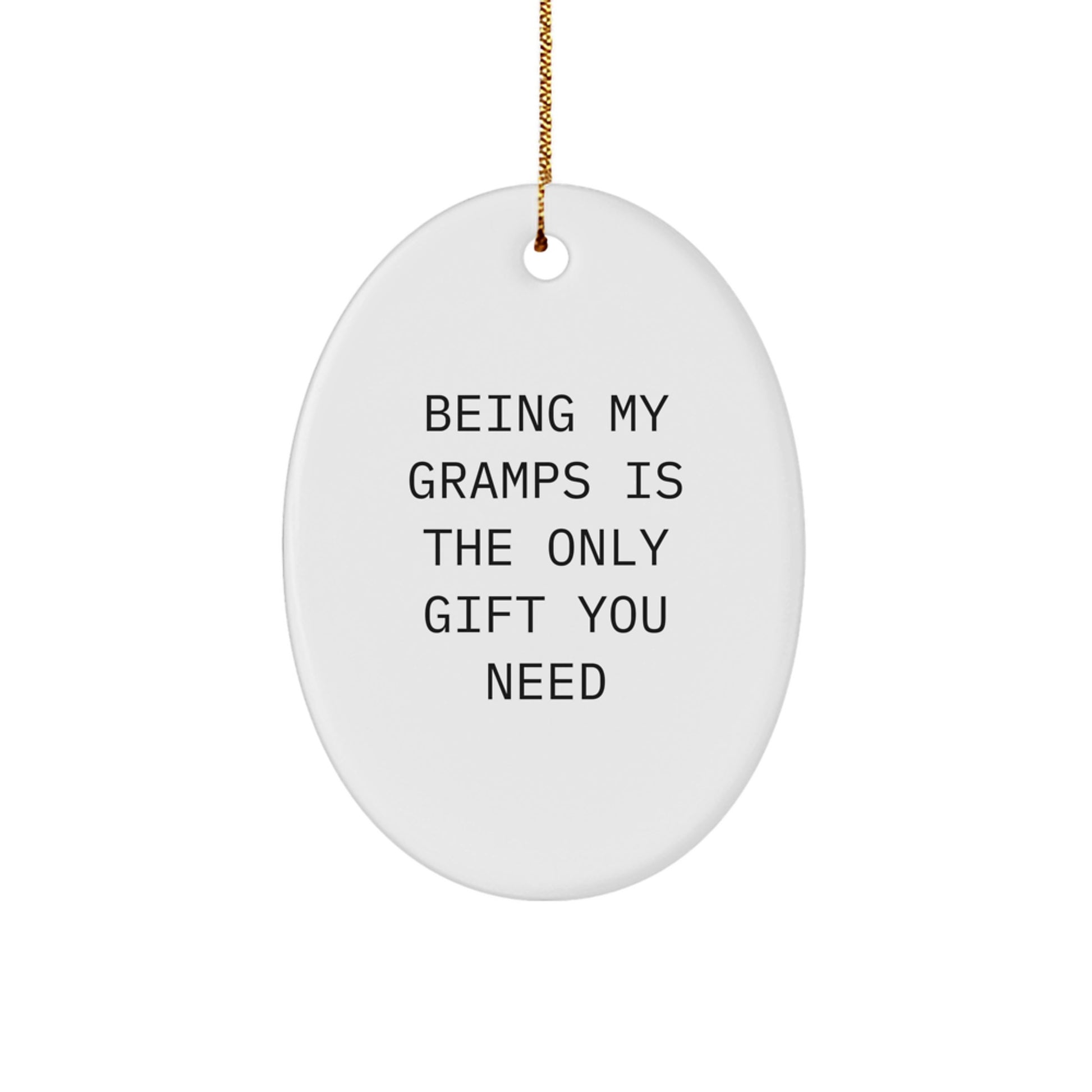 Gifts from Family, Funny Oval Ornament for Gramps Being My Gramps Is The Only Gift You Need, Christmas Unique Gifts - Image 1