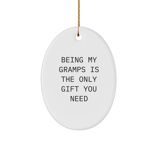 Gifts from Family, Funny Oval Ornament for Gramps Being My Gramps Is The Only Gift You Need, Christmas Unique Gifts - Image 1