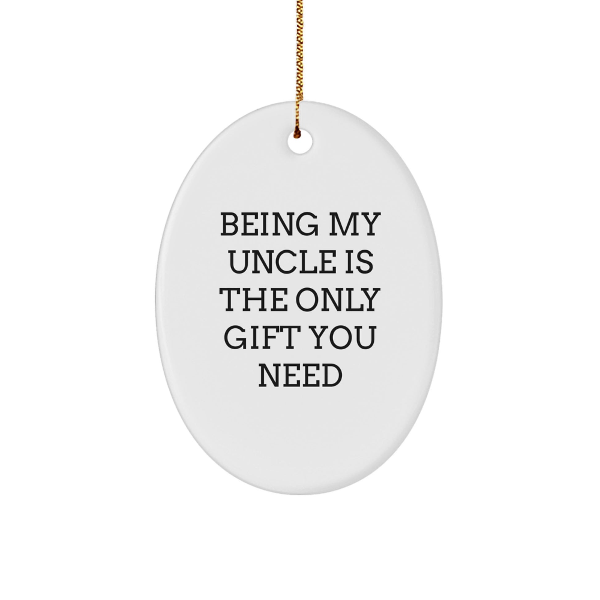 Funny Uncle Gifts Oval Ornament for Men, Being My Uncle Is The Only Gift You Need, Unique Christmas Memorable Presents for Uncle - Image 1