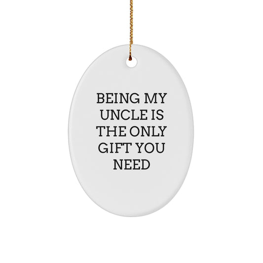 Funny Uncle Gifts Oval Ornament for Men, Being My Uncle Is The Only Gift You Need, Unique Christmas Memorable Presents for Uncle - Image 1