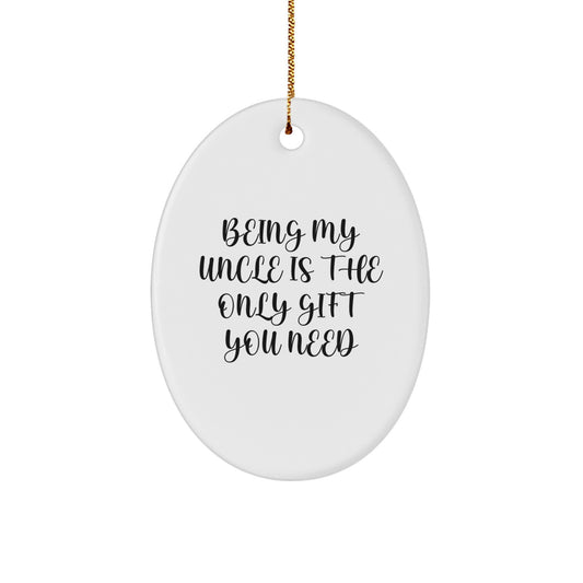 Christmas Uncle for Dad – Uncle Is The Only Gift You Need Ornament - Image 1
