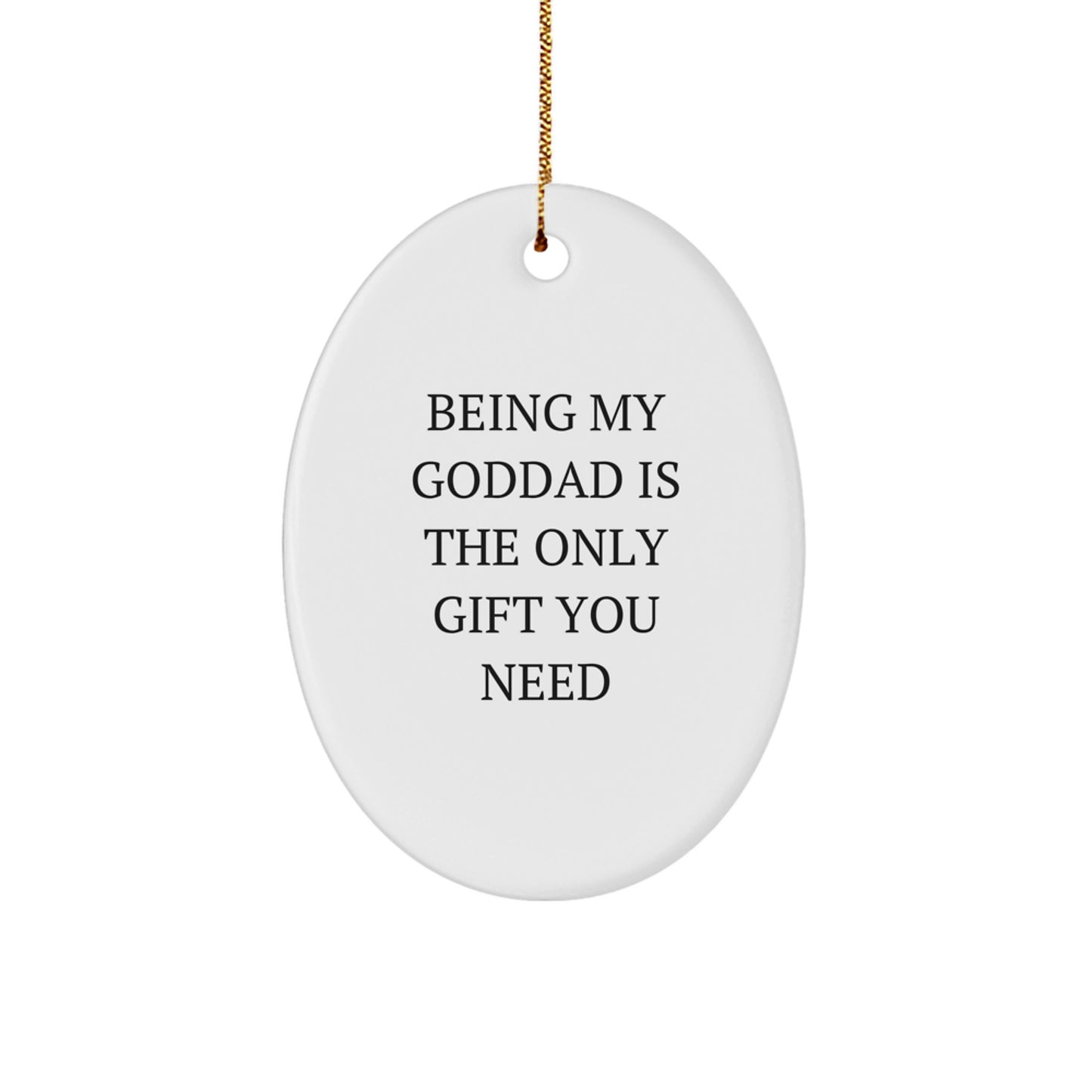 Funny Goddad Gifts for Him - Being My Goddad Is The Only Gift You Need Oval Ornament for Christmas Unique Gifts from Men to Goddad - Image 1