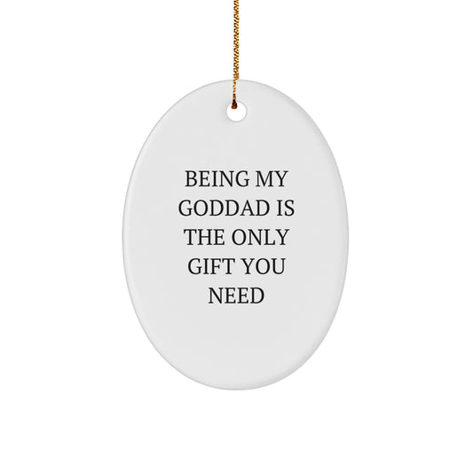 Funny Goddad Gifts for Him - Being My Goddad Is The Only Gift You Need Oval Ornament for Christmas Unique Gifts from Men to Goddad - Image 1
