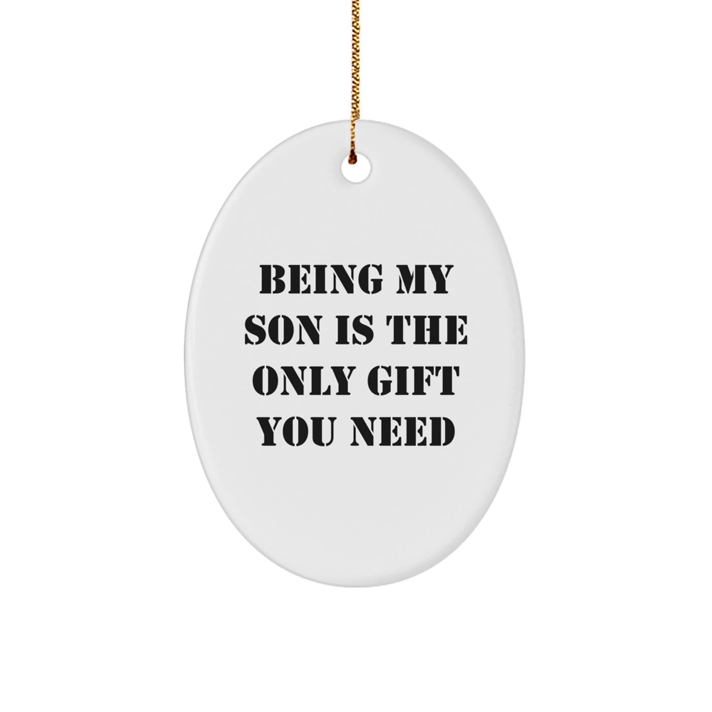 Funny Son Gifts Oval Ornament Being My Son Is The Only Gift You Need - Image 1