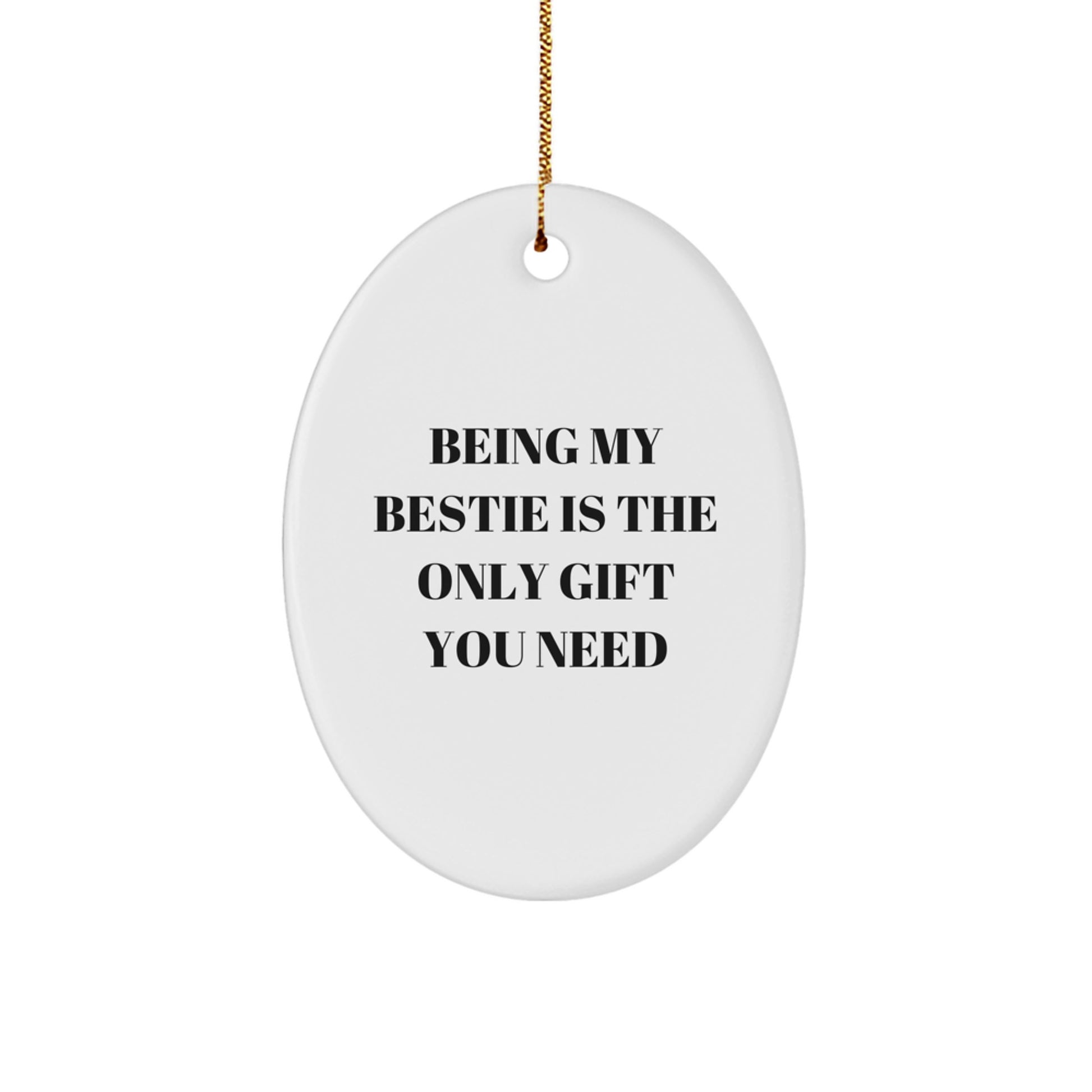 Funny Bestie Gifts from Friends, Gifts for Bestie Friends, Oval Ornament, Funny Quote - Being My Bestie Is The Only Gift You Need, Christmas Decor, Unique Gifts for Bestie - Image 1